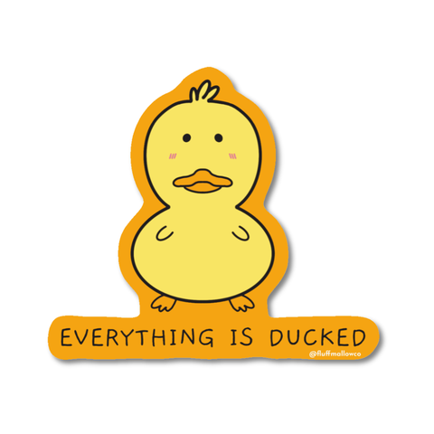 Everything is ducked kawaii vinyl Sticker