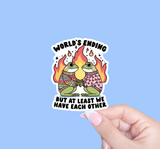 At Least We Have Each Other Sticker