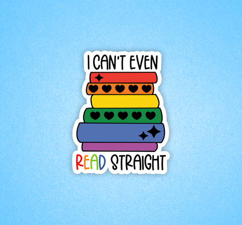 I Can't Even Read Straight Sticker